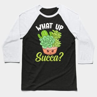 Funny What Up Succa? Punny Succulent Cactus Pun Baseball T-Shirt